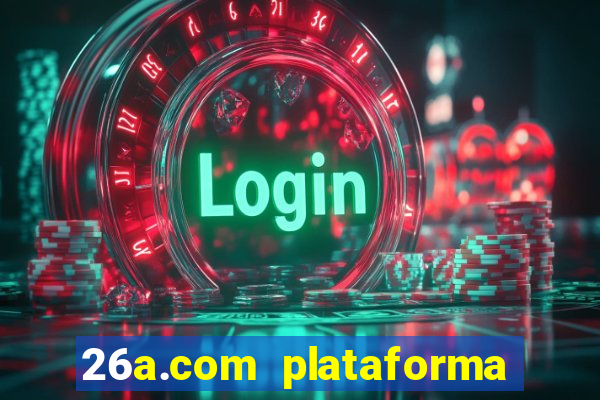 26a.com plataforma de jogos